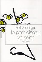 Couverture du livre « Le petit oiseau va sortir » de Kurt Vonnegut aux éditions Grasset