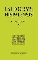 Couverture du livre « Etymologies L5 » de Isidore De Séville aux éditions Belles Lettres