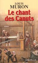 Couverture du livre « Le chant des canuts » de Louis Muron aux éditions Presses De La Cite