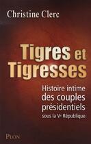 Couverture du livre « Tigres et tigresses » de Christine Clerc aux éditions Plon