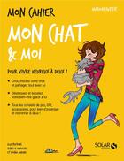 Couverture du livre « Mon cahier : mon chat & moi » de Isabelle Maroger et Marion Ruffie et Djoina Amrani aux éditions Solar