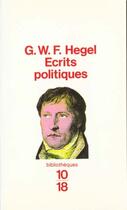 Couverture du livre « Ecrits Politiques » de Georg Wilhelm Friedrich Hegel aux éditions 10/18