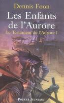 Couverture du livre « Le testament de l'aurore t.1 ; les enfants de l'aurore » de Dennis Foon aux éditions Pocket Jeunesse