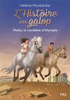 Couverture du livre « L'Histoire au galop Tome 1 : Thalia, la cavalière d'Olympie » de Helene Montardre aux éditions Pocket Jeunesse