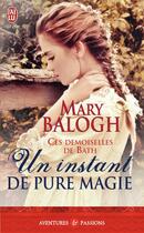 Couverture du livre « Ces demoiselles de Bath Tome 1 : un instant de pure magie » de Mary Balogh aux éditions J'ai Lu