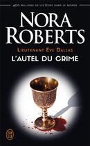 Couverture du livre « Lieutenant Eve Dallas Tome 27 : l'autel du crime » de Nora Roberts aux éditions J'ai Lu