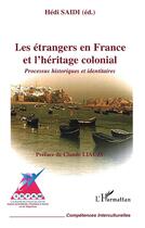 Couverture du livre « Étrangers en France et l'héritage colonial ; processus historiques et identitaires » de Hedi Saidi aux éditions L'harmattan