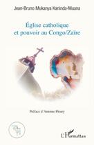 Couverture du livre « Église catholique et pouvoir au Congo / Zaïre » de Jean-Bruno Mukanya Kaninda-Muana aux éditions Editions L'harmattan