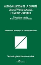 Couverture du livre « Autoévaluation de la qualité des services sociaux et medico sociaux ; expérience auprès de cinq services volontaires » de Marie-Claire Haelewyck et Veronique Gousee aux éditions Editions L'harmattan