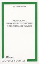 Couverture du livre « Provinciliens : les voyageurs du quotidien, entre capitale et province » de Joel Meissonnier aux éditions Editions L'harmattan