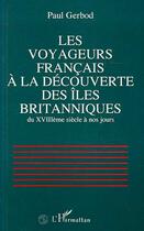 Couverture du livre « Les voyageurs français à la découverte des îles britanniques du XVIIIè siècle à nos jours » de Paul Gerbod aux éditions Editions L'harmattan