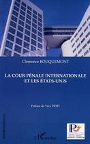 Couverture du livre « La cour pénale internationale et les Etats-Unis » de Clémence Bouquemont aux éditions Editions L'harmattan