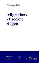 Couverture du livre « Migrations et société Dogon » de Veronique Petit aux éditions Editions L'harmattan