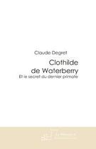 Couverture du livre « Clothilde de Waterberry » de Degret-C aux éditions Editions Le Manuscrit