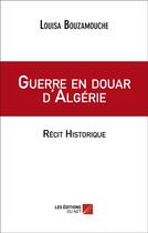Couverture du livre « Guerre en douar d'Algérie » de Louisa Bouzamouche aux éditions Editions Du Net
