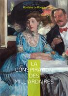 Couverture du livre « La conspiration des milliardaires - tome 4 » de Gustave Le Rouge aux éditions Books On Demand