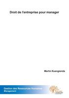 Couverture du livre « Droit de l'entreprise pour manager » de Martin Kuengienda aux éditions Edilivre