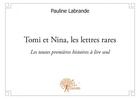 Couverture du livre « Tomi et Nina, les lettres rares ; les toutes premières histoires à lire seul » de Pauline Labrande aux éditions Edilivre