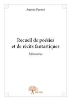 Couverture du livre « Recueil de poésies et de récits fantastiques » de Aurore Pernot aux éditions Edilivre