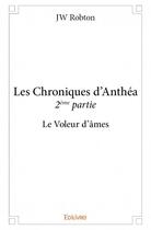 Couverture du livre « Les chroniques d'Anthéa t.2 ; le voleur d'âme » de Jw Robton aux éditions Edilivre