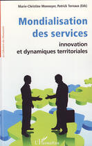 Couverture du livre « La mondialisation des services ; innovation et dynamiques territoriales » de Marie-Christine Monnoyer et Patrick Ternaux aux éditions L'harmattan