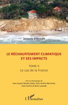 Couverture du livre « Le réchauffement climatique et ses impacts t.2 ; le cas de la France » de Jacques Exbalin aux éditions Editions L'harmattan