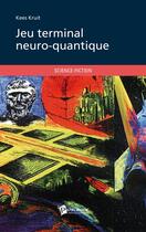 Couverture du livre « Jeu terminal neuro-quantique » de Kruit Kees aux éditions Publibook