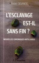 Couverture du livre « L'esclavage est il sans fin ; nouvelles chroniques antillaises » de Andre Siganos aux éditions L'harmattan