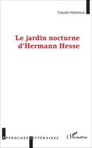 Couverture du livre « Jardin nocturne d'Hermann Hesse » de Claude Herzfeld aux éditions L'harmattan