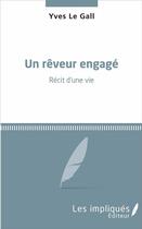 Couverture du livre « Un reveur engage - recit d'une vie » de Yves Le Gall aux éditions Les Impliques
