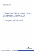 Couverture du livre « Connaissance et reconnaissance chez Hobbes et Rousseau, la transparence est l'obstacle » de Stephane Vinolo aux éditions L'harmattan