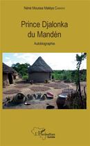 Couverture du livre « Prince Djalonka du Mandén ; autobiographie » de Nene Moussa Maleya Camara aux éditions L'harmattan