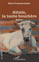 Couverture du livre « Attale, la tante bouchère » de Marie-Francoise Seyler aux éditions L'harmattan