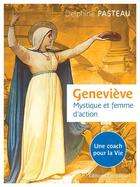 Couverture du livre « Geneviève. mystique et femme d'action. » de Delphine Pasteau aux éditions Emmanuel