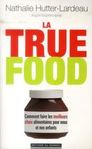 Couverture du livre « La true food » de Nathalie Hutter-Lardeau aux éditions Editions Du Moment