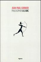 Couverture du livre « Philosopher à l'arc » de Jean-Paul Curnier aux éditions Nouvelles Lignes