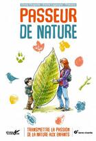 Couverture du livre « Passeur de nature ; transmettre la passion de la nature aux enfants » de Cindy Chapelle et Titwane et Emilie Lagoeyte aux éditions Terre Vivante