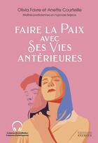 Couverture du livre « Faire la paix avec ses vies antérieures » de Olivia Favre et Anette Courteille aux éditions Exergue