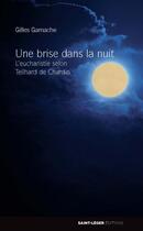 Couverture du livre « Une brise dans la nuit ; l'eucharistie selon Teilhard de Chardin » de Gilles Gamache aux éditions Saint-leger