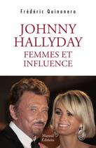 Couverture du livre « Johnny Hallyday ; femmes et influence » de Frederic Quinonero aux éditions Mareuil Editions