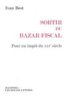 Couverture du livre « Sortir du bazar fiscal ; pour un impôt du XXIe siècle » de Ivan Best aux éditions Manitoba