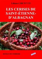 Couverture du livre « Les cerises de Saint-Étienne-d'Albagnan » de Liliane Chetcuti aux éditions Auteurs D'aujourd'hui