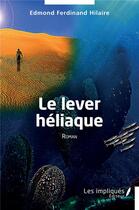 Couverture du livre « Le lever héliaque : Roman » de Edmond Ferdinand Hilaire aux éditions Les Impliques