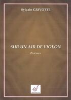 Couverture du livre « Sur un air de violon » de Sylvain Grivotte aux éditions Thierry Sajat