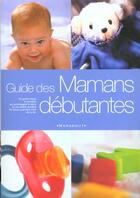 Couverture du livre « Le Guide Des Mamans Debutantes » de Anne Bacus aux éditions Marabout