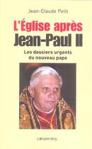 Couverture du livre « L'Eglise après Jean-Paul II : Les Dossiers urgents du nouveau pape » de Jean-Claude Petit aux éditions Calmann-levy