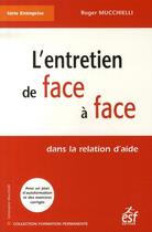 Couverture du livre « L'entretien de face à face dans la relation d'aide » de Roger Mucchielli aux éditions Esf