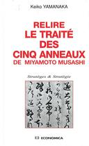 Couverture du livre « Relire le traite des cinq anneaux de miyamoto musashi » de Keiko Yamanaka aux éditions Economica