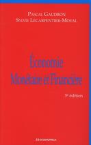 Couverture du livre « Économie monétaire et financière (5e édition) » de Pascal Gaudron et Sylvie Lecarpentier-Moyal aux éditions Economica