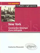 Couverture du livre « New york - construction historique d'une metropole » de Catherine Pouzoulet aux éditions Ellipses